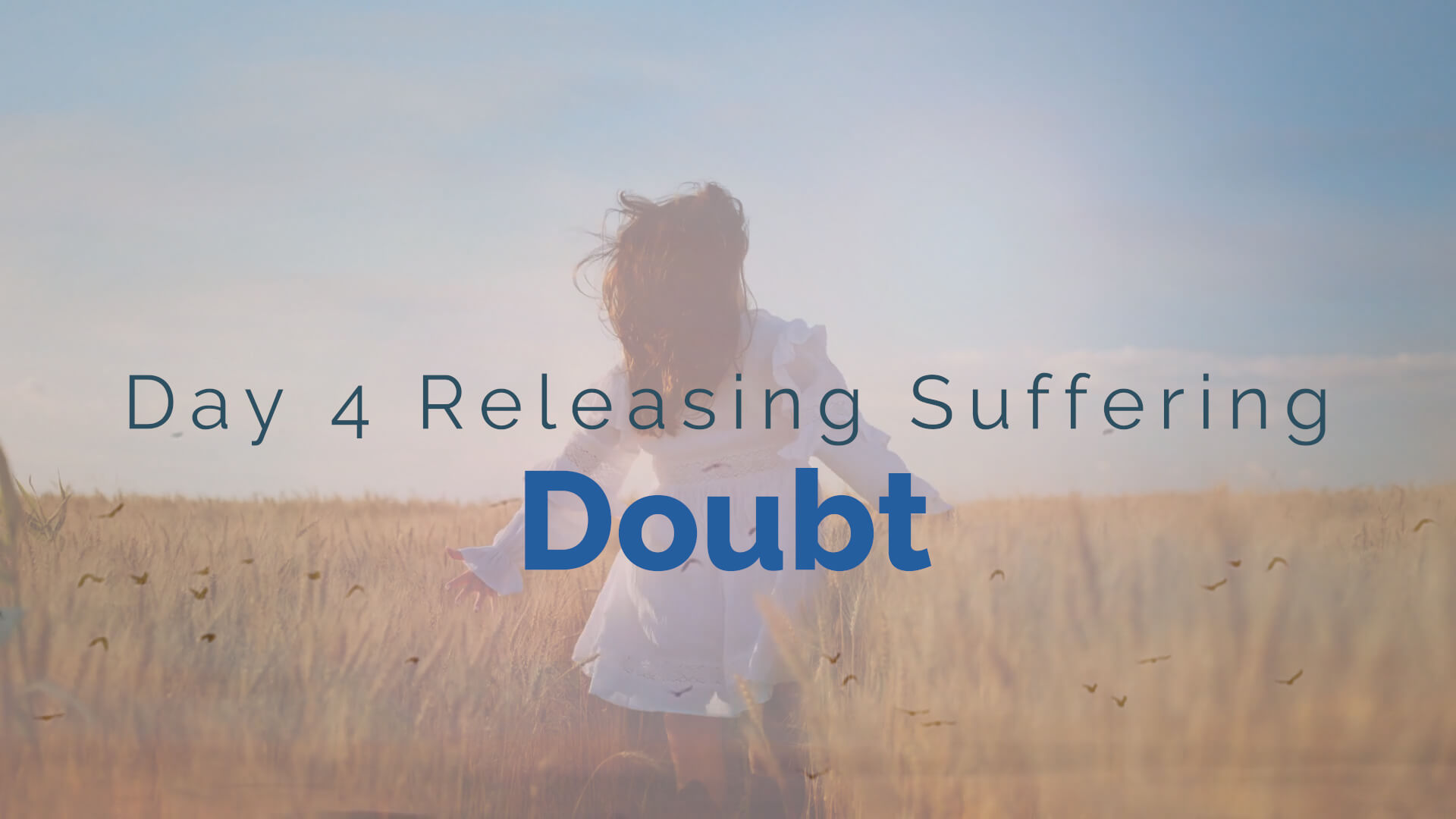 day 4 doubt releasing suffering belief systems